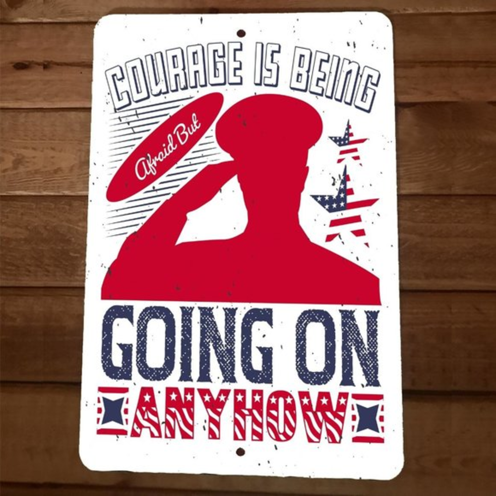 Courage is Being Afraid but Going on Anyhow 8x12 Metal Wall Sign Poster July 4th